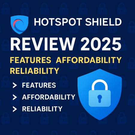 Hotspot Shield Review 2025: Incredible Features, Affordability, and Reliability