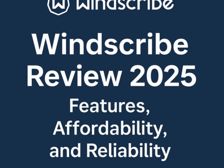 Windscribe Review 2025: Incredible Features, Affordability, and Reliability